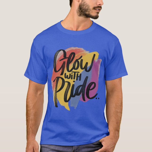 Glühen mit Stolz T-Shirt (Vorderseite)