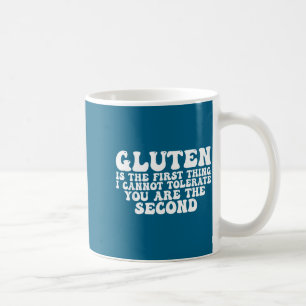 Gluten ist das Erste, was ich an dir nicht ertrage Kaffeetasse
