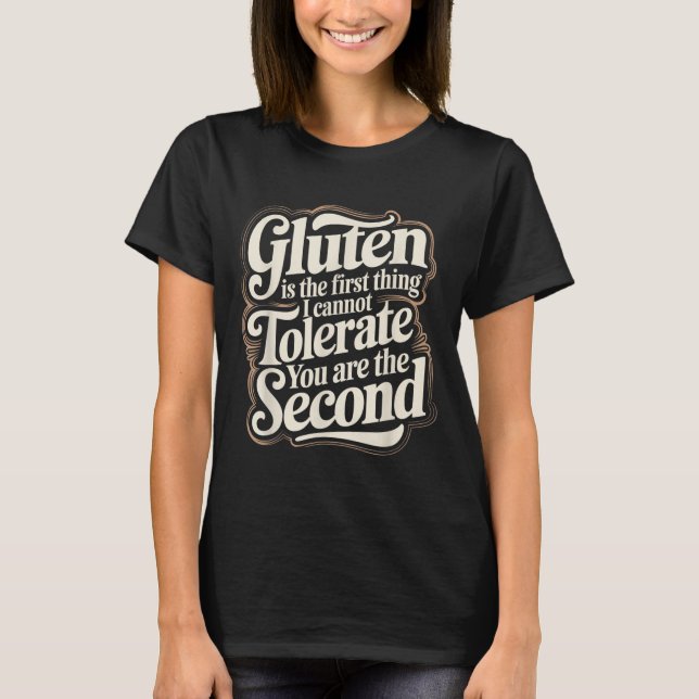 Gluten ist das Erste, was ich dir nicht tolerieren T-Shirt (Vorderseite)
