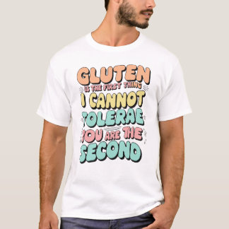 Gluten ist das Erste, was ich nicht tolerieren kan T-Shirt