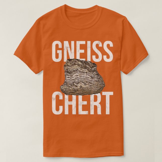 Gneiss Chert Funny Geology Rocks T-Shirt (Design vorne)