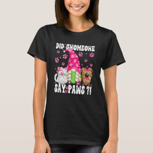 Gnom-Hund-Zitat für Katzen- und Hundemama Pfoten K T-Shirt