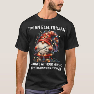 Gnom Ich bin Elektriker Wenn ich ohne Musik tanze T-Shirt