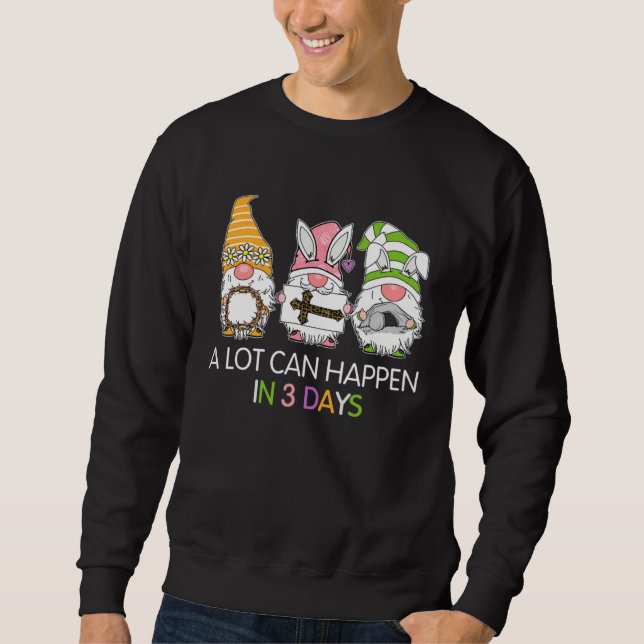 Gnome Easter Christian A Lot Can Happen In 3 Days  Sweatshirt (Vorderseite)
