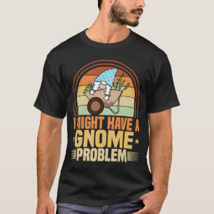 Gnome Gärtnern Ich habe ein Problem Rasen & Garten T-Shirt