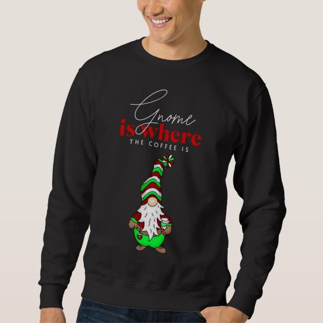 Gnome ist dort, wo der Kaffee ist | Niedliche Weih Sweatshirt (Vorderseite)