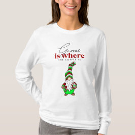 Gnome ist dort, wo der Kaffee ist | Niedliche Weih T-Shirt