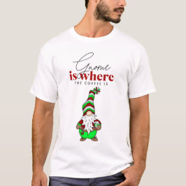 Gnome ist dort, wo der Kaffee ist | Niedliche Weih T-Shirt