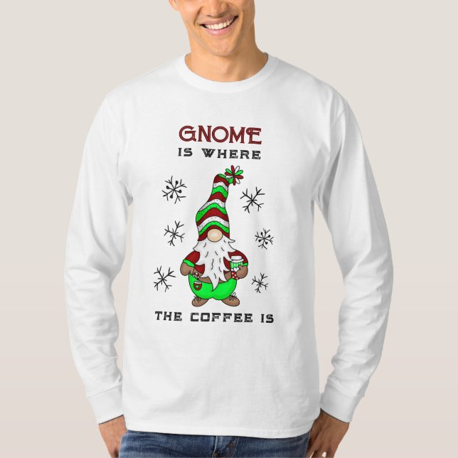 Gnome ist dort, wo der Kaffee ist | Niedliche Weih T-Shirt (Vorderseite)