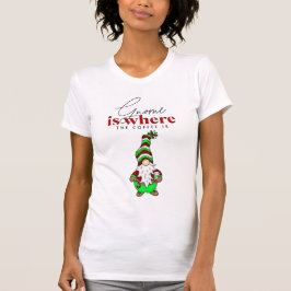 Gnome ist dort, wo der Kaffee ist | Niedliche Weih T-Shirt