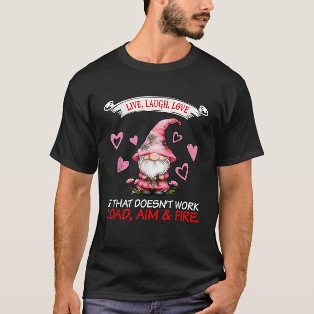 Gnome Live Laugh Love If That Doesn t Work Load Ai T-Shirt (Vorderseite)