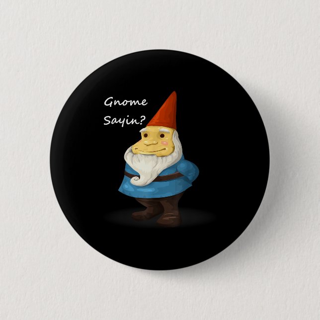 Gnome Sayin - Do You Know What I Am Saying Funny  Button (Vorderseite)
