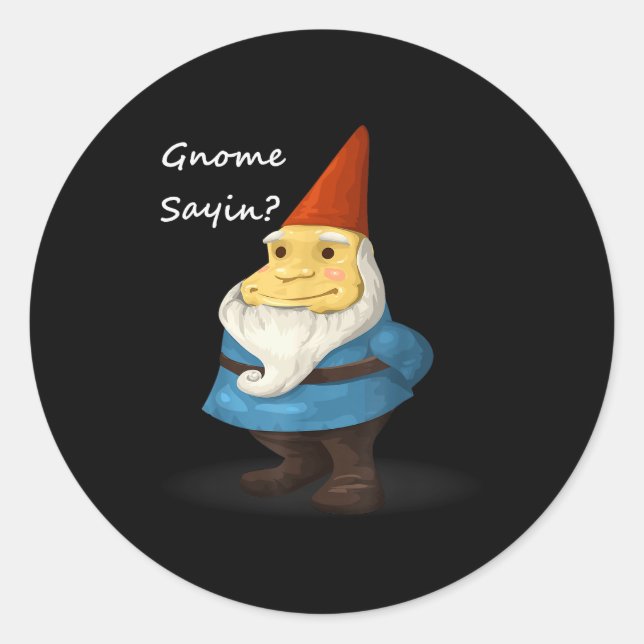 Gnome Sayin - Do You Know What I Am Saying Funny  Runder Aufkleber (Vorderseite)
