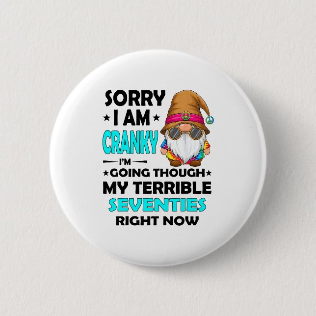Gnome Sorry I'm Cranky Im Going Through My Terribl Button (Vorderseite)