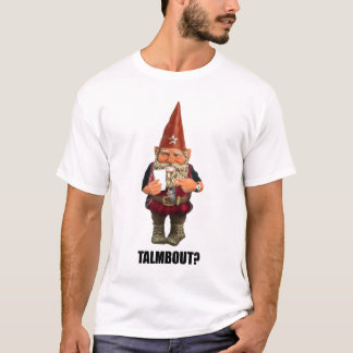 Gnome Talmbout? T-Shirt