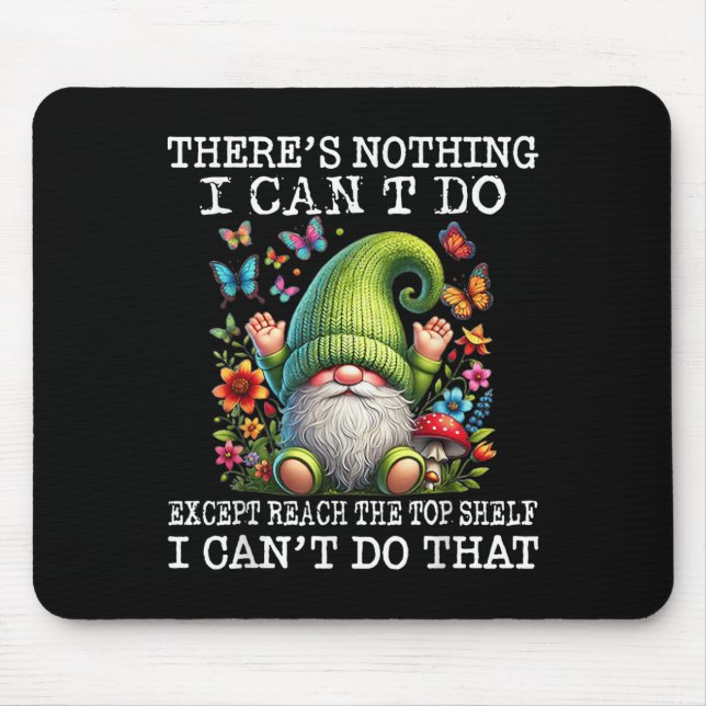 Gnome There's Nothing I Can't Do Except Reach The  Mousepad (Vorne)