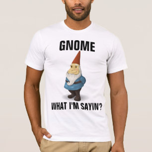 GNOME, WAS IM SAYIN' FUNNY-T - SHIRT SAGT