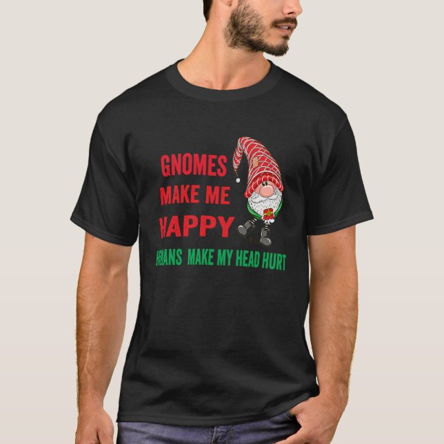 gnomes Make Me Happy Humans Make My Head Hurt  xma T-Shirt (Vorderseite)