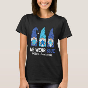 Gnomes We Wear Blue Autism Awareness Accepteness W T-Shirt