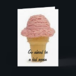 GO AHEAD BE A KID AGAIN-ENJOY YOUR BIRTHDAY KARTE<br><div class="desc">Wer ist T'like Cream? What FUN:)</div>