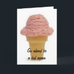 GO AHEAD BE A KID AGAIN-ENJOY YOUR BIRTHDAY KARTE<br><div class="desc">Wer ist T'like Cream? What FUN:)</div>
