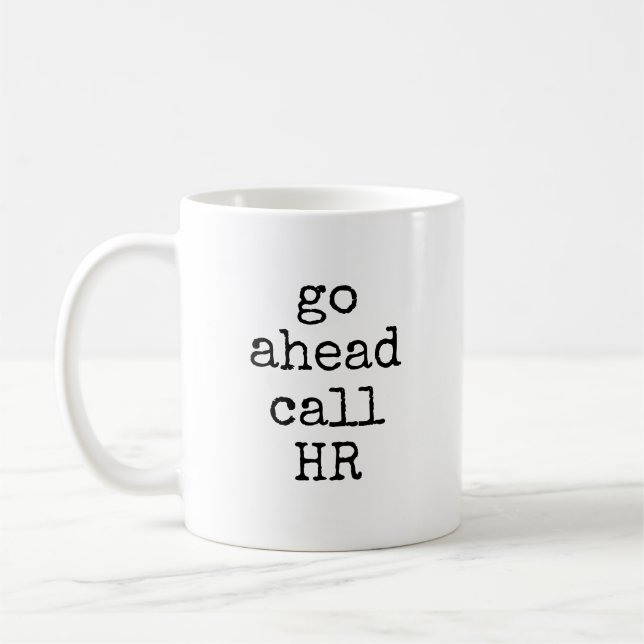 Go Ahead Call HR Funny Sarcastic Coworker Kaffeetasse (Links)