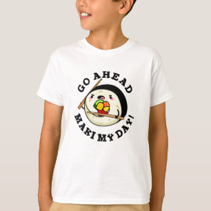 Go Ahead Maki My Day Funny Sushi Pub T-Shirt