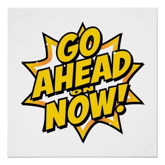 Go Ahead On Now Poster (Vorderseite)