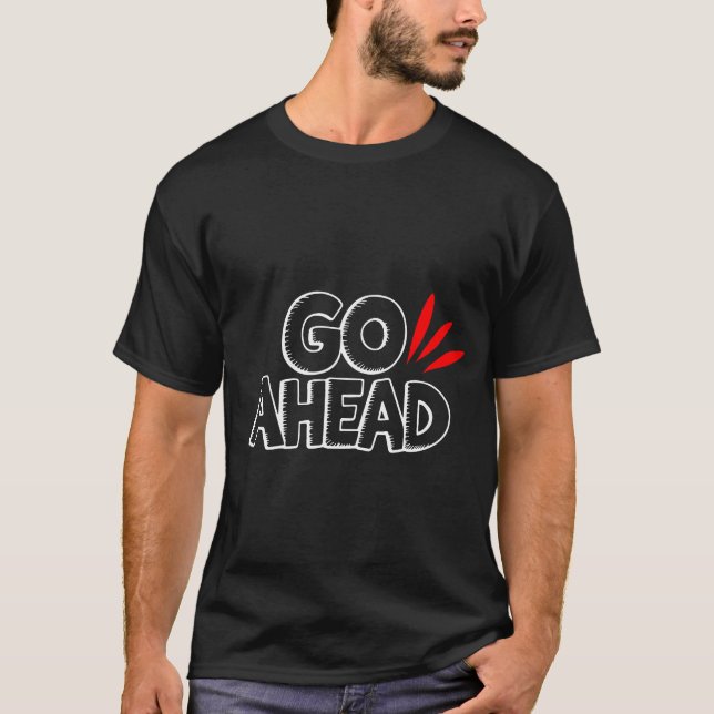Go Ahead T-Shirt (Vorderseite)