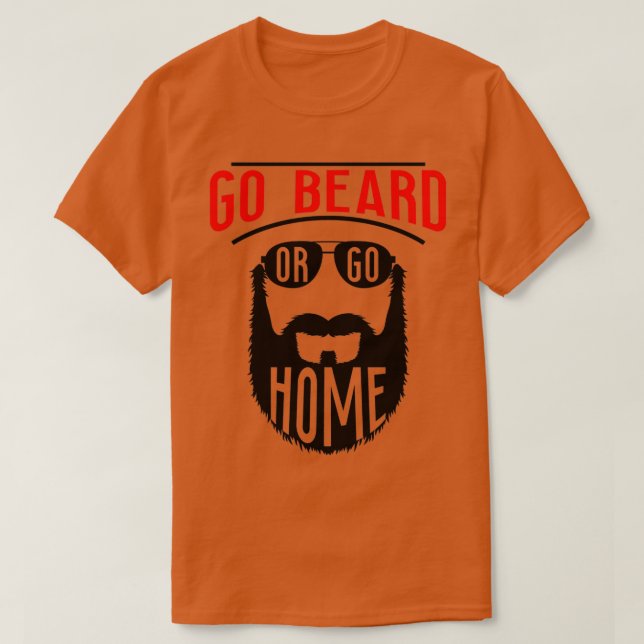Go Beard oder Go Zuhause 14 T-Shirt (Design vorne)
