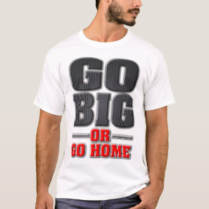 Go Big oder Go Zuhause (Light Shirt Version)