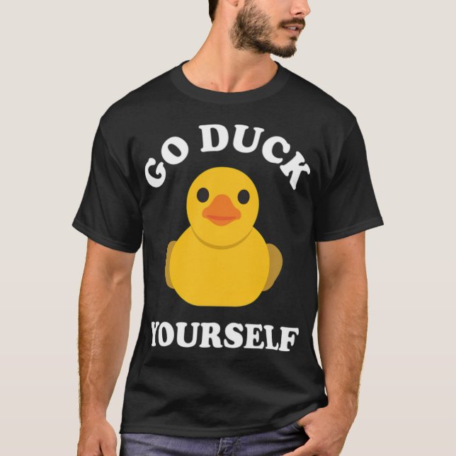 Go Duck Yourself Rubber Duck Ducky Duckschwarz  T-Shirt (Vorderseite)