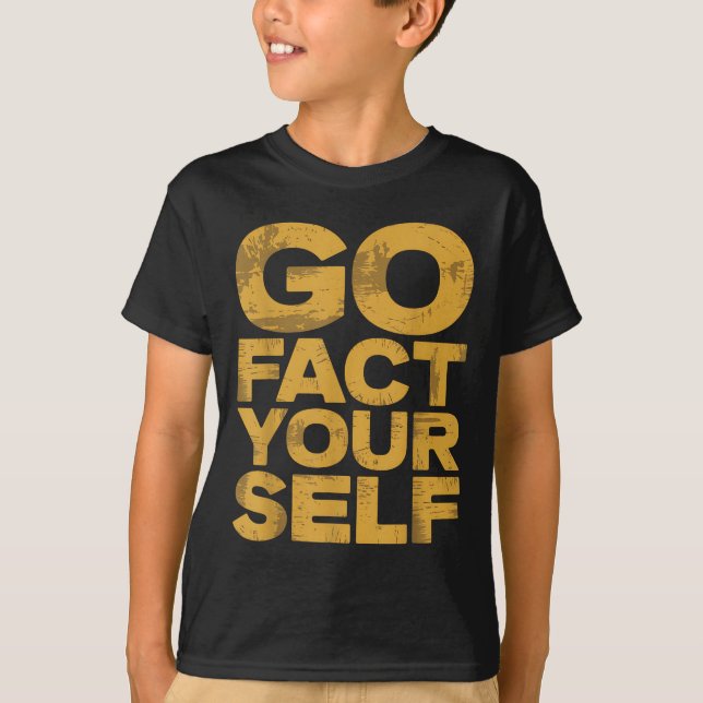 Go Fact You'self Funny Protest Slogan Sarcastic Ye T-Shirt (Vorderseite)