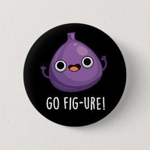 Go Fig-ure Funny Fig Fruit Pun Dark BG Button
