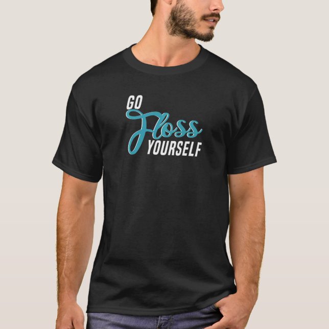 Go Floss Yourself Dental Assistant & Dentistry Den T-Shirt (Vorderseite)