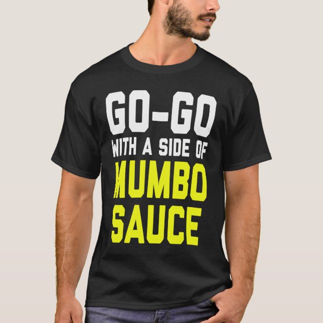 Go Go with a Side of Mumbo Sauce T-Shirt (Vorderseite)