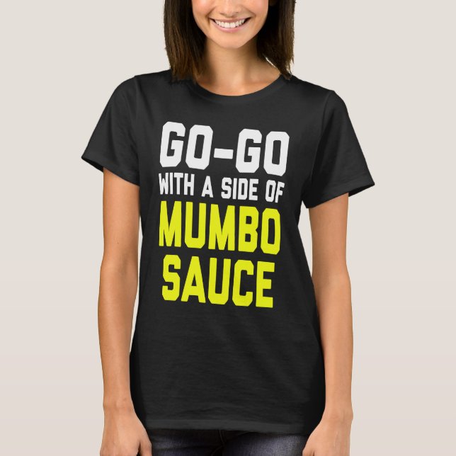 Go Go with a Side of Mumbo Sauce T-Shirt (Vorderseite)