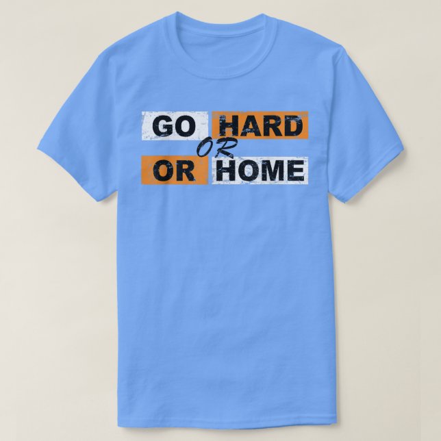 Go Hard oder Go Zuhause Motivation erfolgreich Spo T-Shirt (Design vorne)