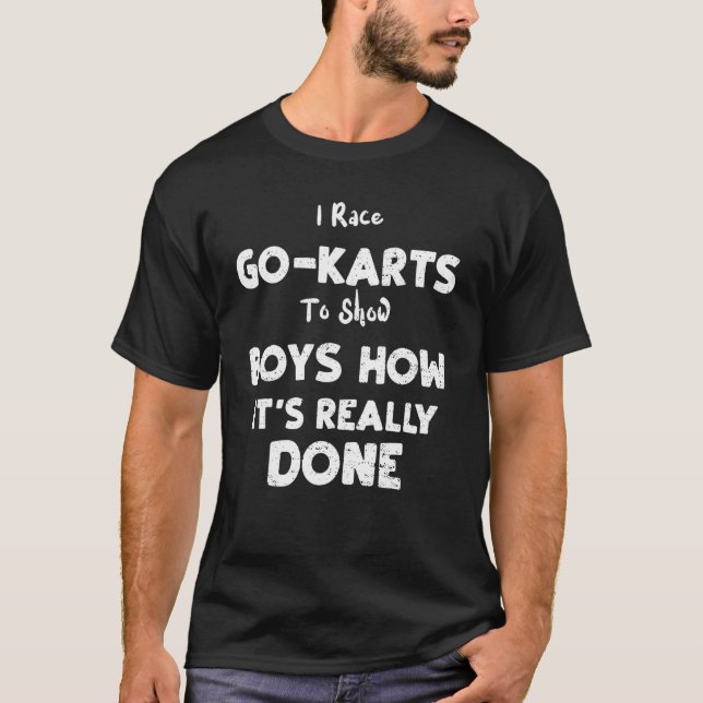 Go Kart I Race Go Karts zeigen Jungs wie es wirkli T-Shirt (Vorderseite)
