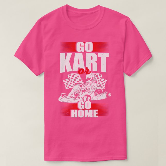 Go Kart oder Go Zuhause T-Shirt (Design vorne)