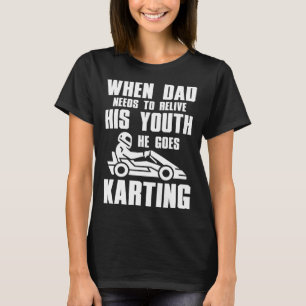 Go Kart Racing Vater muss seine Jugend wieder erle T-Shirt