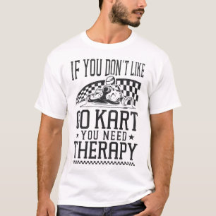 Go Kart, wenn du Go Kart nicht magst, brauchst du T-Shirt
