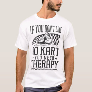 Go Kart, wenn du Go Kart nicht magst, brauchst du T-Shirt