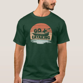 Go Kayaking T - Shirt