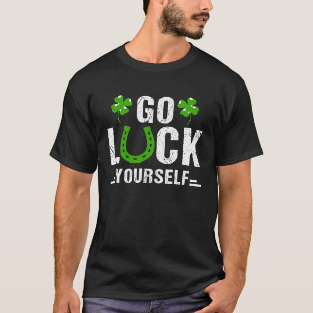 Go Luck Yourself Irish Shamrock Lucky C St Patrick T-Shirt (Vorderseite)
