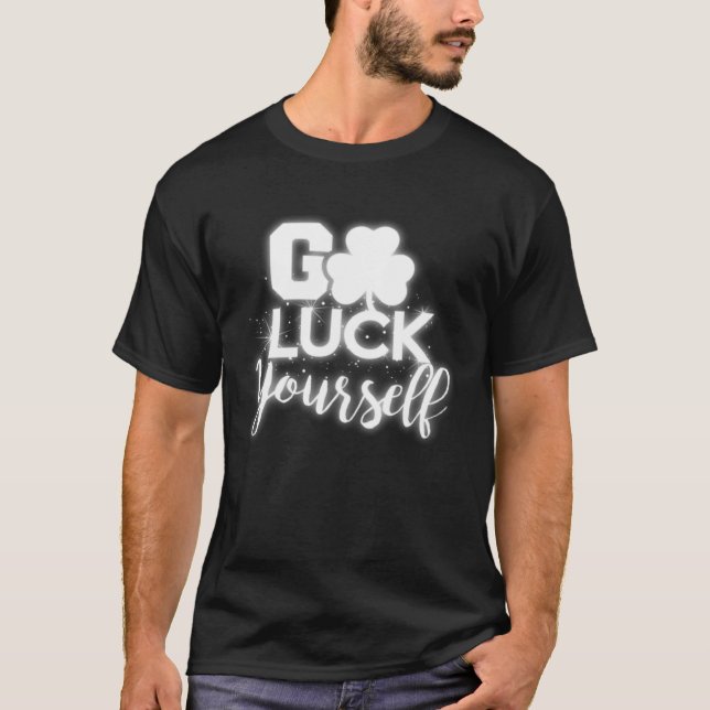 Go Luck Yourself Lucky St Patricks Day  Drinking G T-Shirt (Vorderseite)