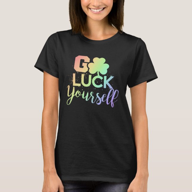 Go Luck Yourself Lucky St Patricks Day  Drinking G T-Shirt (Vorderseite)