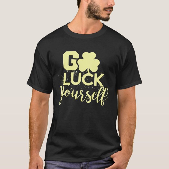 Go Luck Yourself Lucky St Patricks Day  Drinking G T-Shirt (Vorderseite)