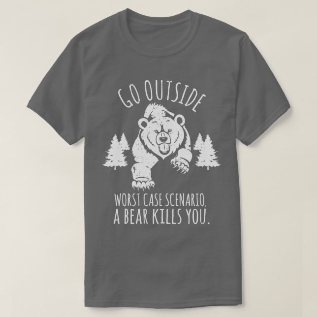 Go OutSide schlimmstes Szenario Ein Bär tötet Sie  T-Shirt (Design vorne)