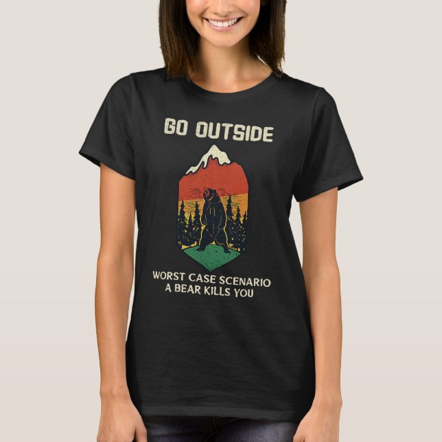 Go Outside Worst Case Scenario a Bear Kills You T-Shirt (Vorderseite)